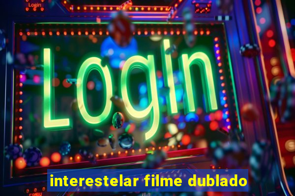 interestelar filme dublado